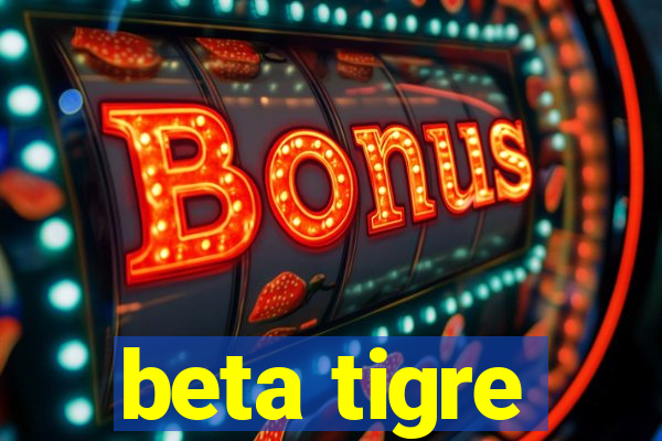 beta tigre